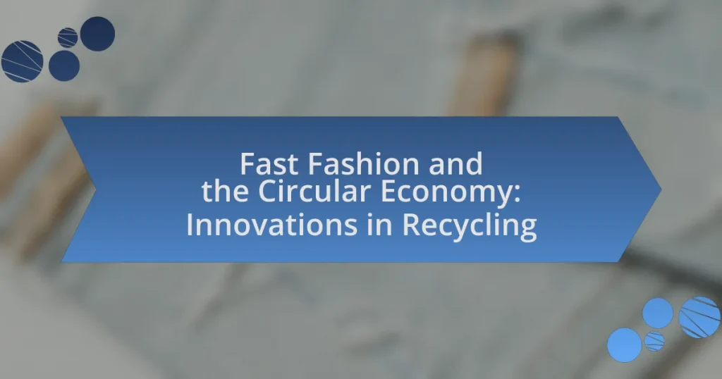 Fast Fashion and the Circular Economy: Innovations in Recycling