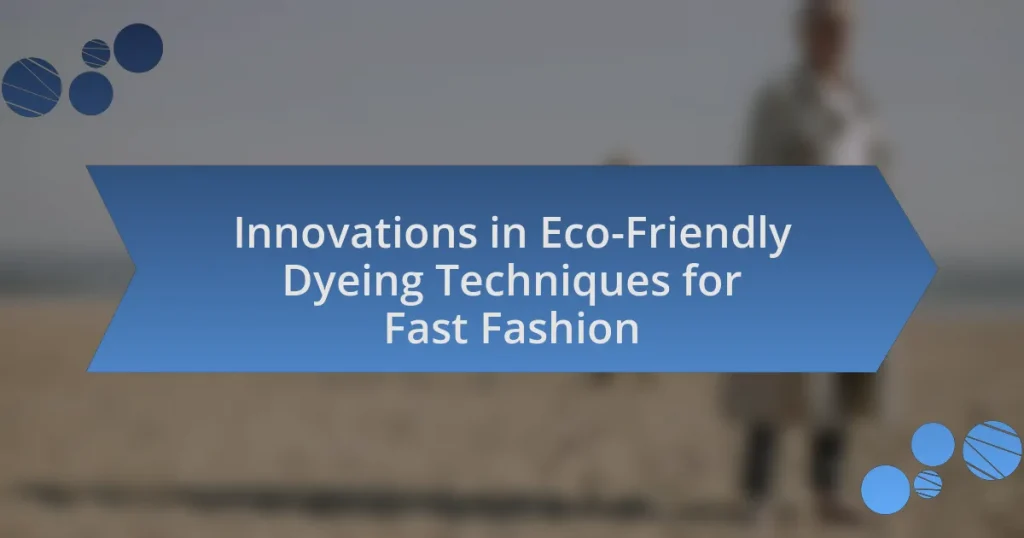 Innovations in Eco-Friendly Dyeing Techniques for Fast Fashion