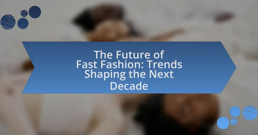 The Future of Fast Fashion: Trends Shaping the Next Decade