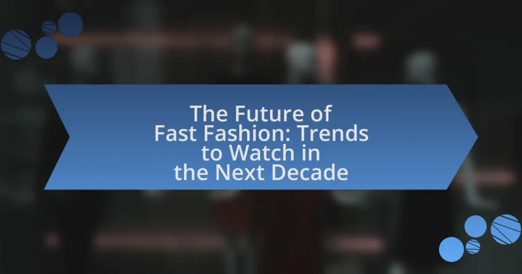 The Future of Fast Fashion: Trends to Watch in the Next Decade