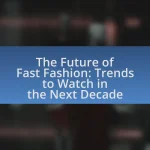 The Future of Fast Fashion: Trends to Watch in the Next Decade