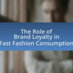 The Role of Brand Loyalty in Fast Fashion Consumption