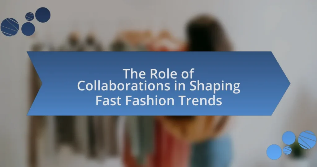 The Role of Collaborations in Shaping Fast Fashion Trends