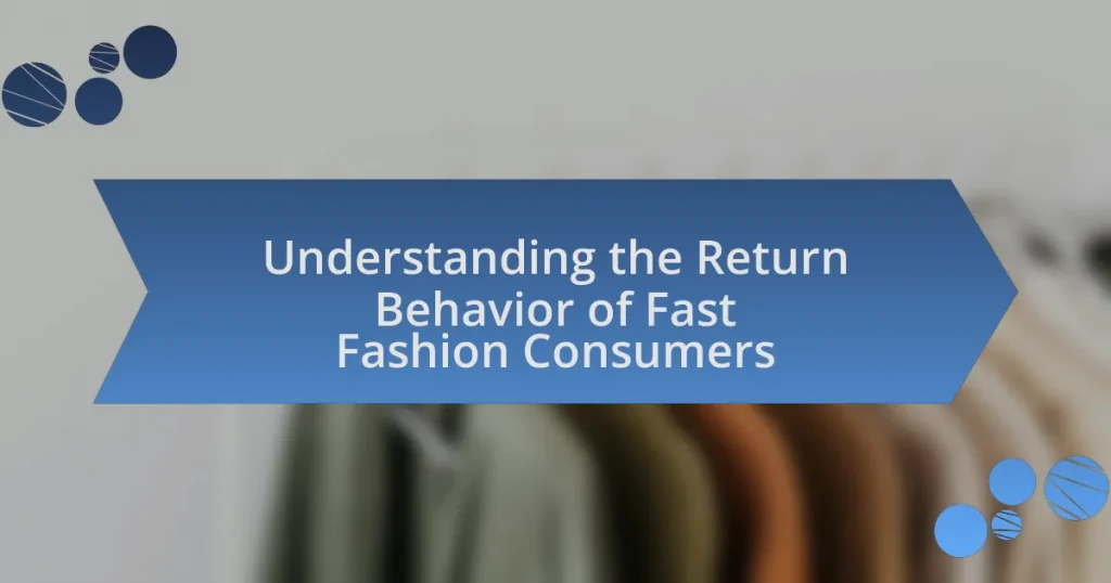 Understanding the Return Behavior of Fast Fashion Consumers