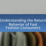 Understanding the Return Behavior of Fast Fashion Consumers