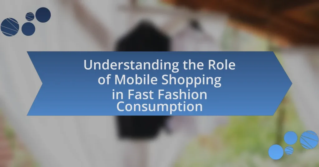 Understanding the Role of Mobile Shopping in Fast Fashion Consumption