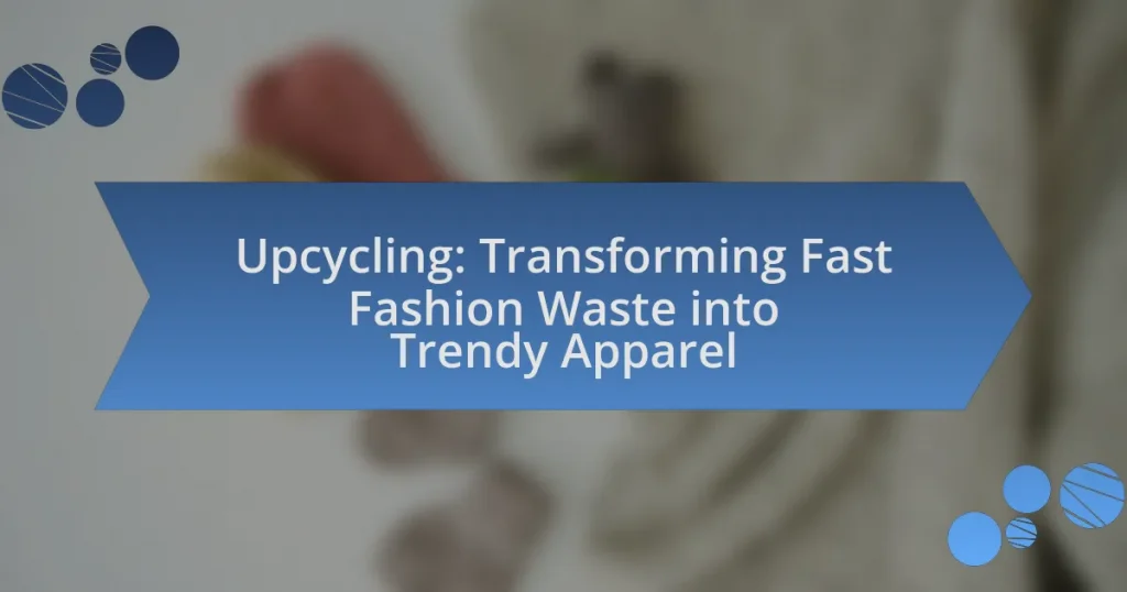 Upcycling: Transforming Fast Fashion Waste into Trendy Apparel