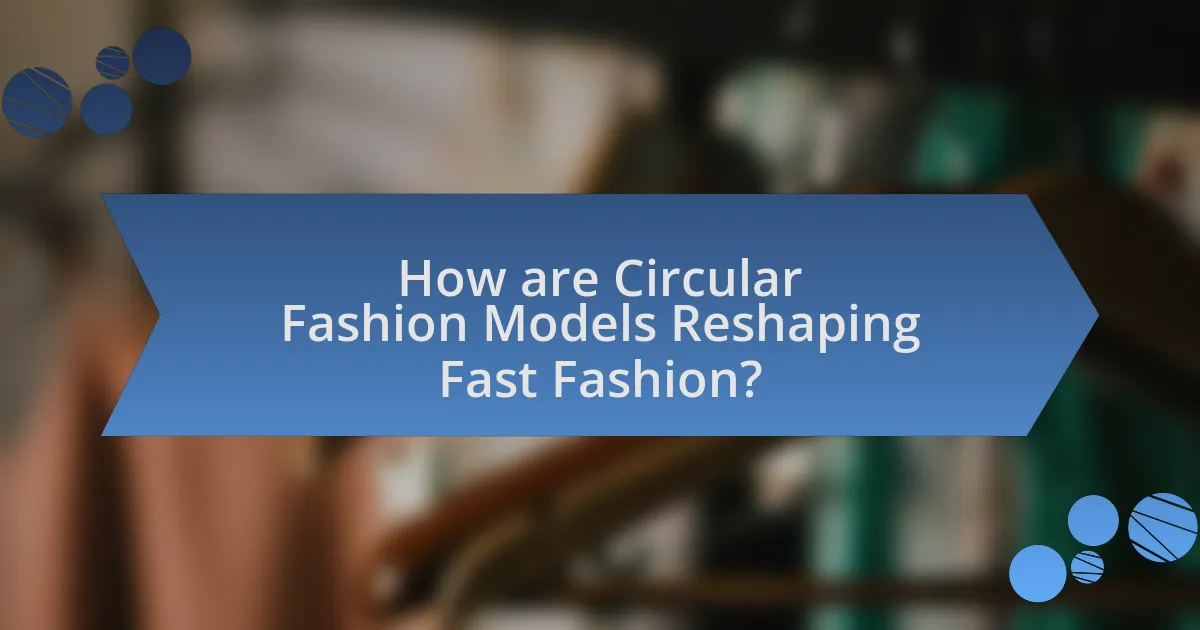 How are Circular Fashion Models Reshaping Fast Fashion?