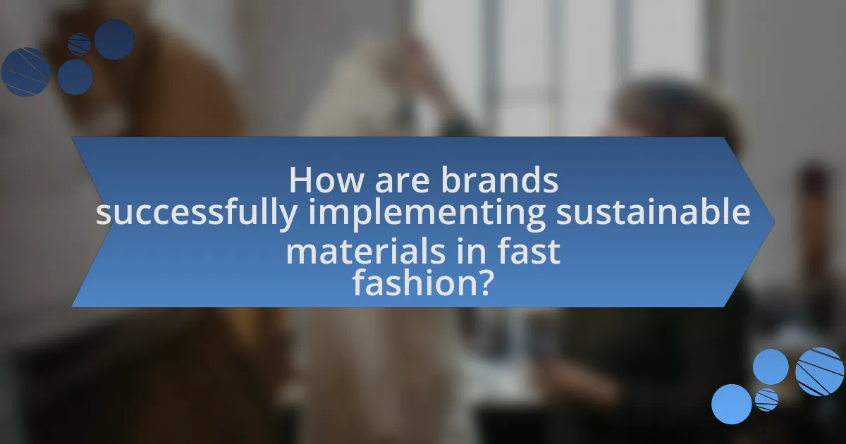 How are brands successfully implementing sustainable materials in fast fashion?