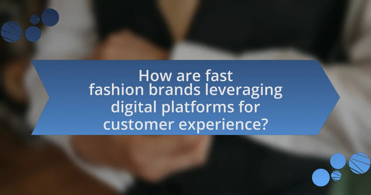 How are fast fashion brands leveraging digital platforms for customer experience?