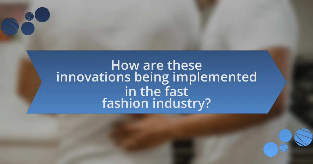 How are these innovations being implemented in the fast fashion industry?