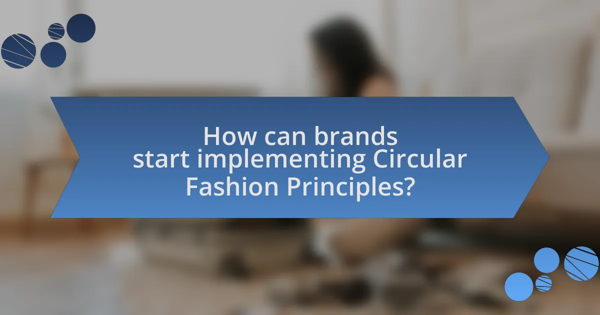 How can brands start implementing Circular Fashion Principles?