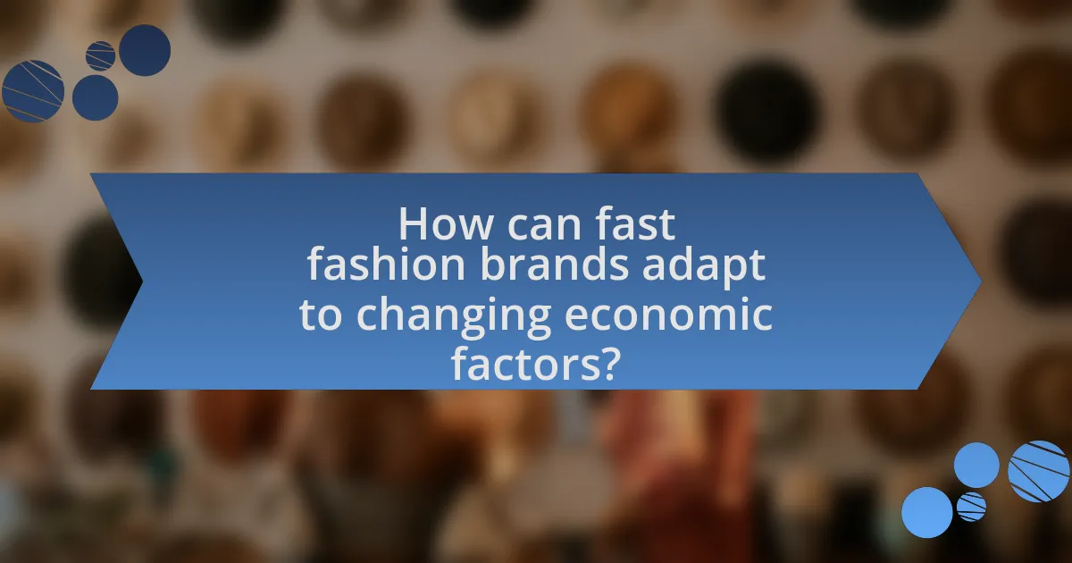 How can fast fashion brands adapt to changing economic factors?