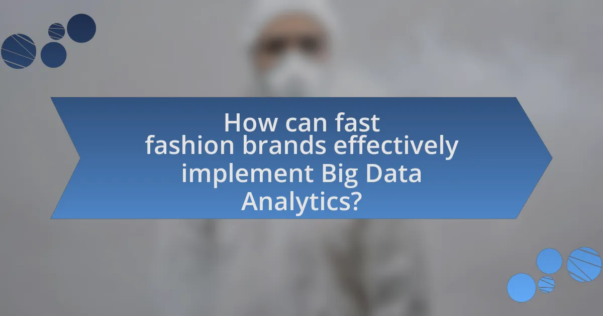 How can fast fashion brands effectively implement Big Data Analytics?