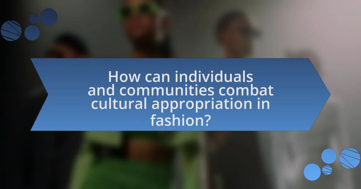 How can individuals and communities combat cultural appropriation in fashion?