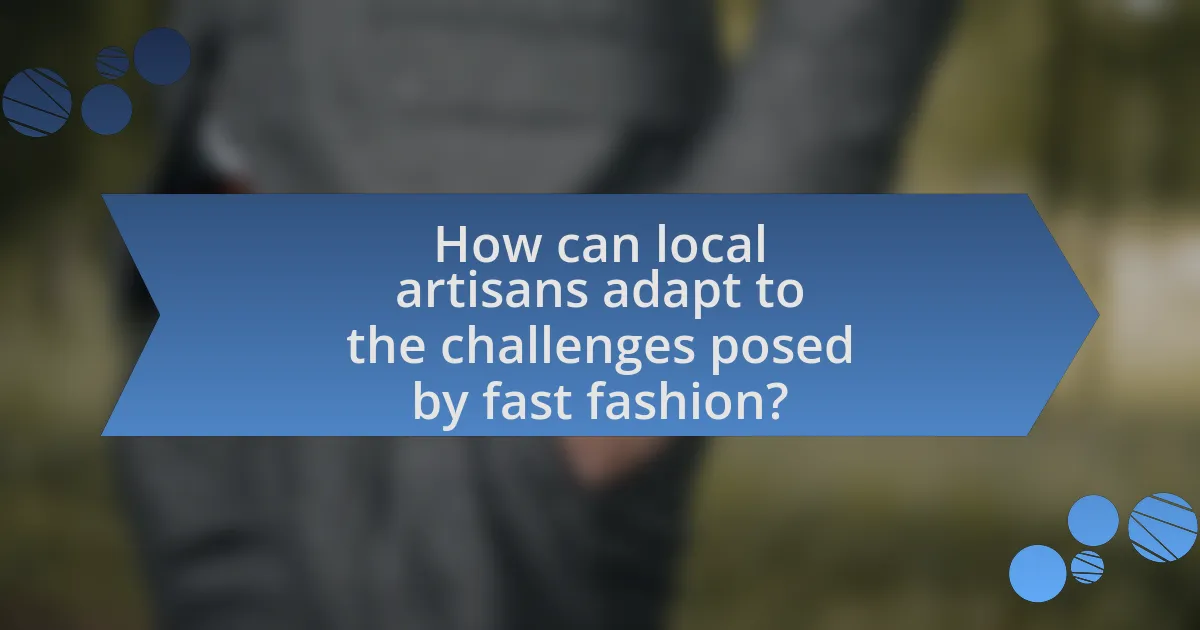 How can local artisans adapt to the challenges posed by fast fashion?
