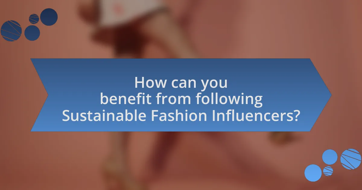 How can you benefit from following Sustainable Fashion Influencers?