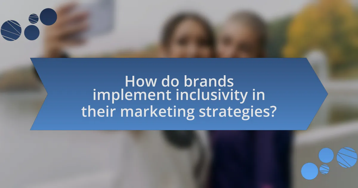 How do brands implement inclusivity in their marketing strategies?