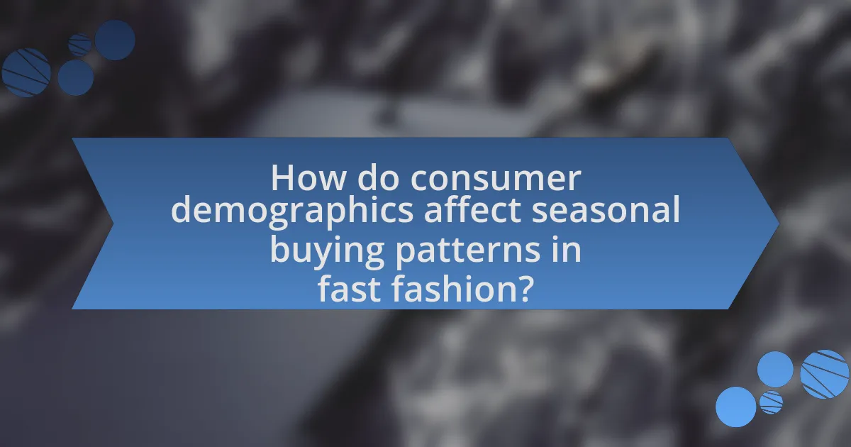 How do consumer demographics affect seasonal buying patterns in fast fashion?