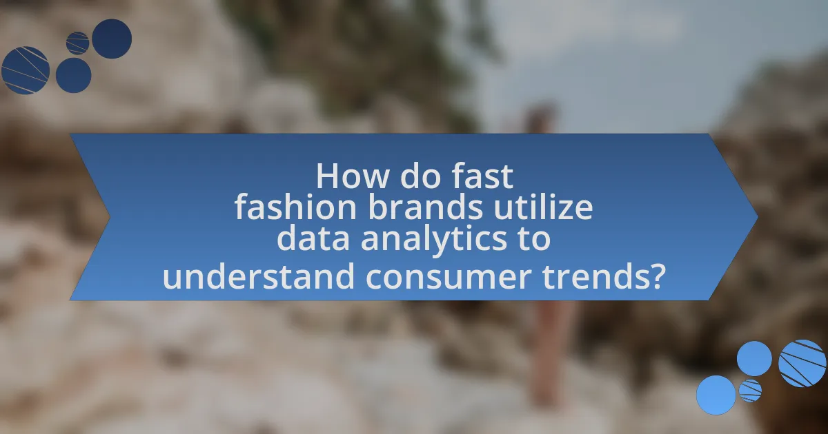 How do fast fashion brands utilize data analytics to understand consumer trends?