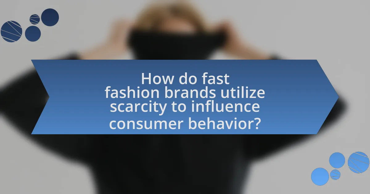 How do fast fashion brands utilize scarcity to influence consumer behavior?