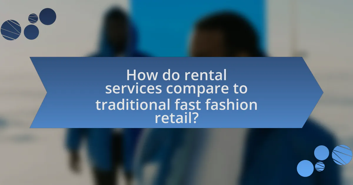 How do rental services compare to traditional fast fashion retail?