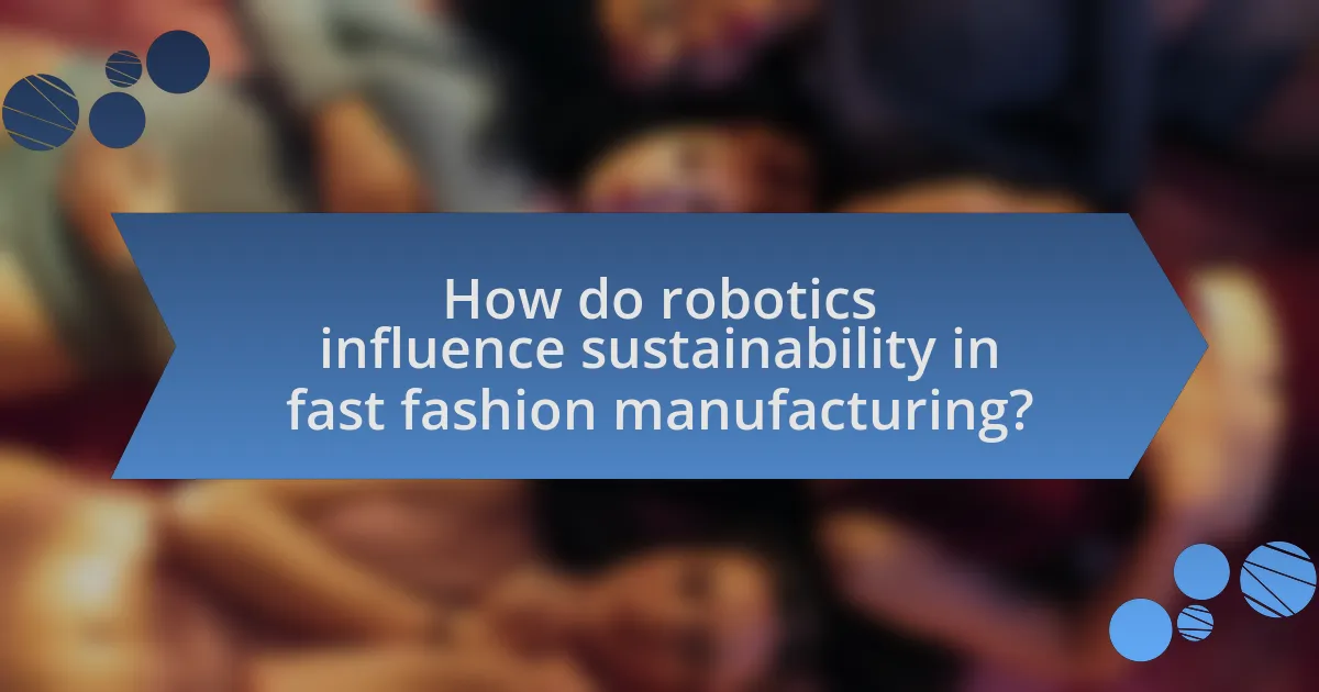 How do robotics influence sustainability in fast fashion manufacturing?