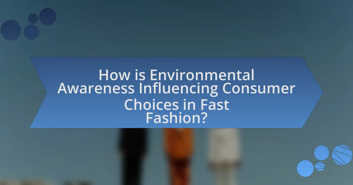 How is Environmental Awareness Influencing Consumer Choices in Fast Fashion?