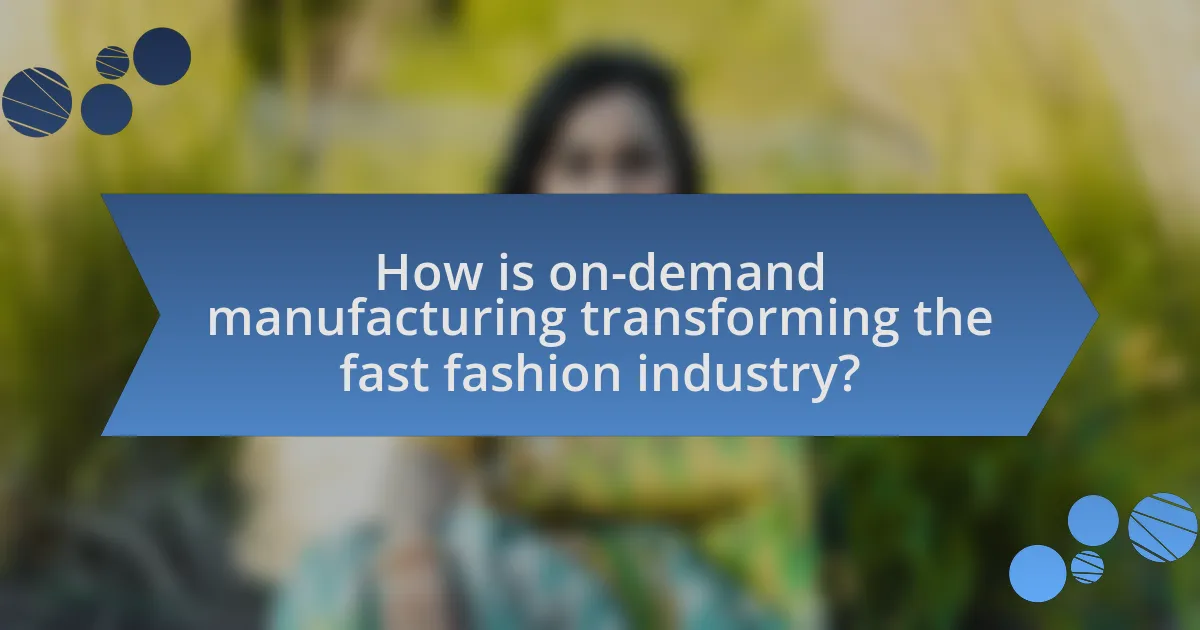 How is on-demand manufacturing transforming the fast fashion industry?