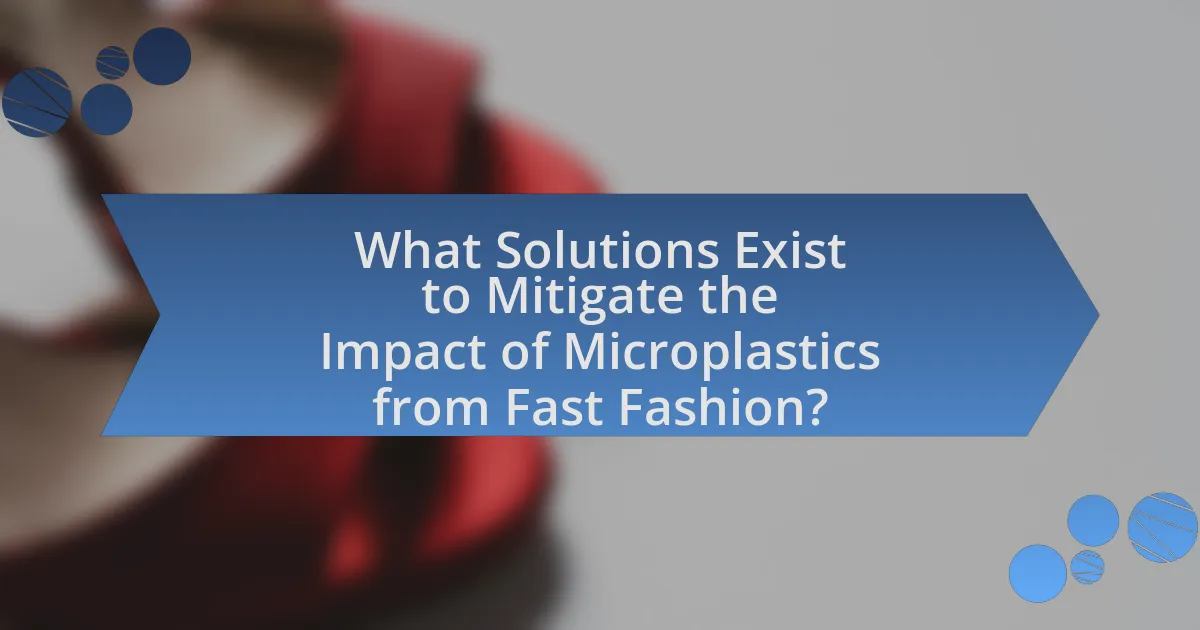 What Solutions Exist to Mitigate the Impact of Microplastics from Fast Fashion?