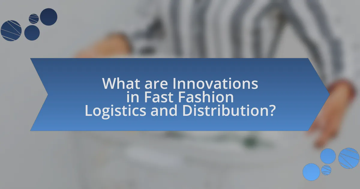 What are Innovations in Fast Fashion Logistics and Distribution?