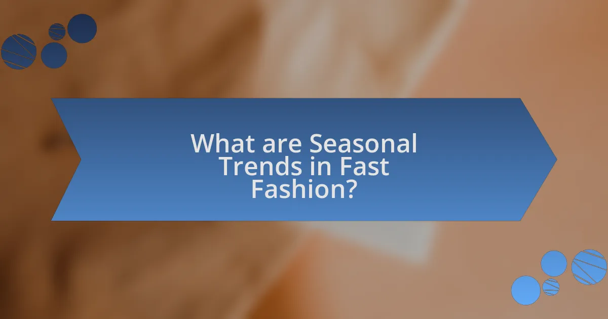 What are Seasonal Trends in Fast Fashion?