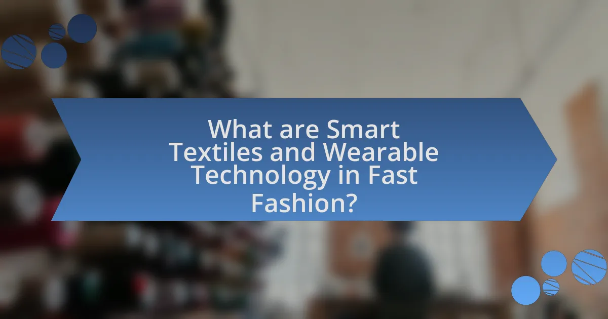 What are Smart Textiles and Wearable Technology in Fast Fashion?