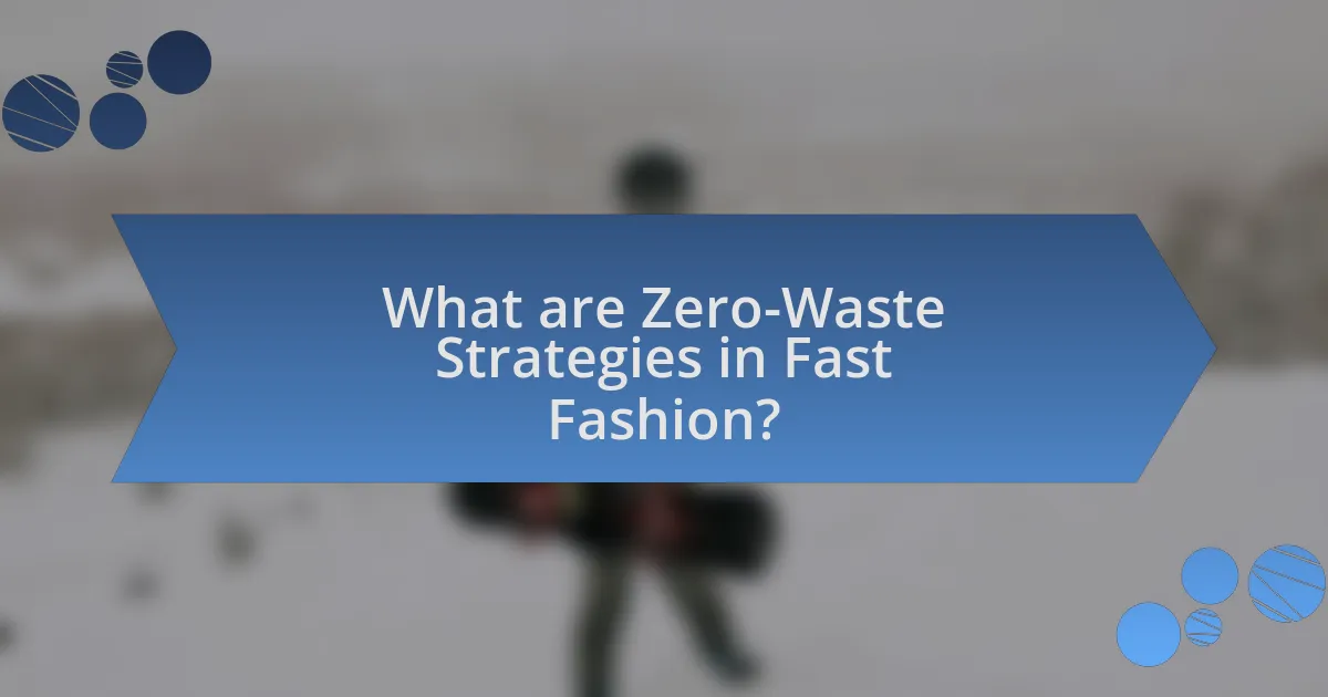 What are Zero-Waste Strategies in Fast Fashion?