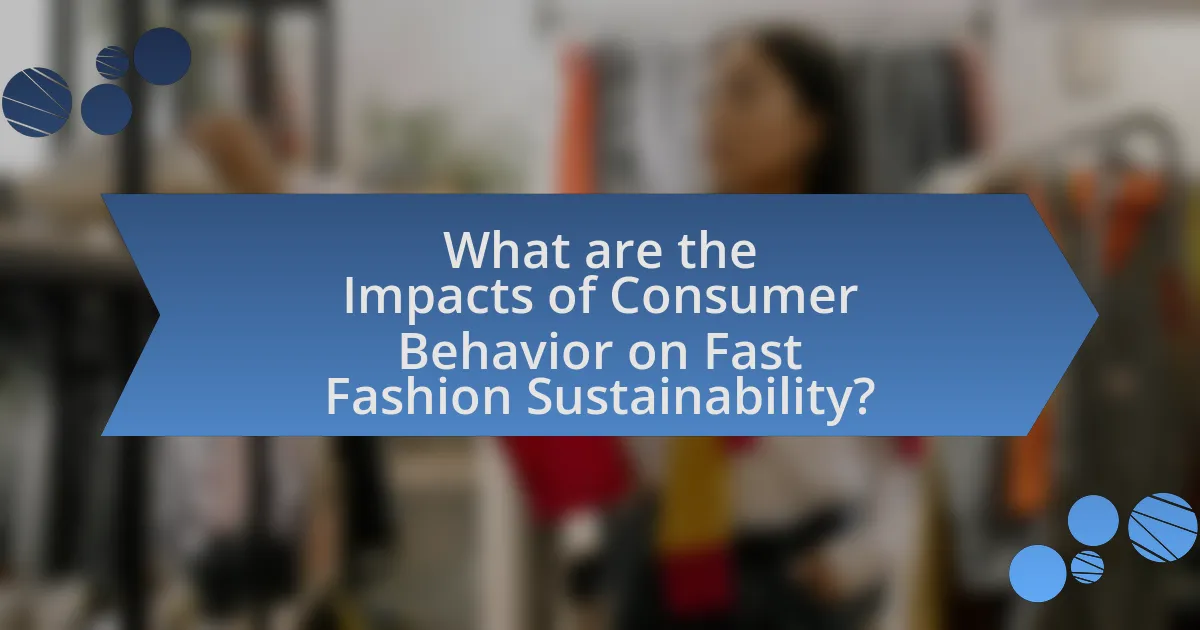 What are the Impacts of Consumer Behavior on Fast Fashion Sustainability?