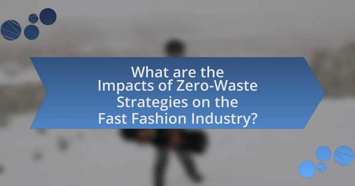 What are the Impacts of Zero-Waste Strategies on the Fast Fashion Industry?