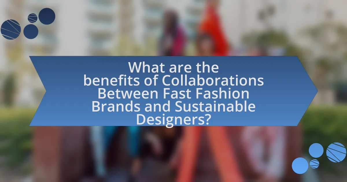 What are the benefits of Collaborations Between Fast Fashion Brands and Sustainable Designers?