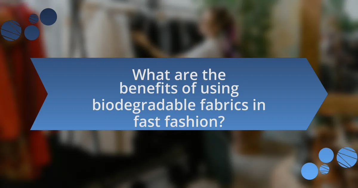 What are the benefits of using biodegradable fabrics in fast fashion?
