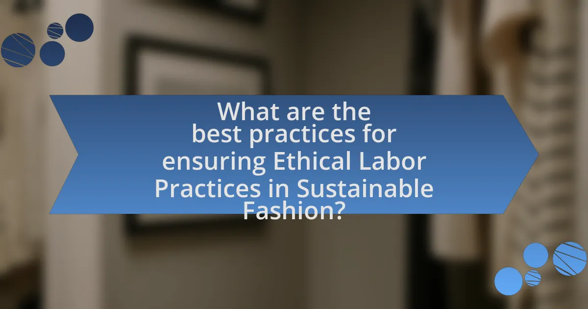 What are the best practices for ensuring Ethical Labor Practices in Sustainable Fashion?