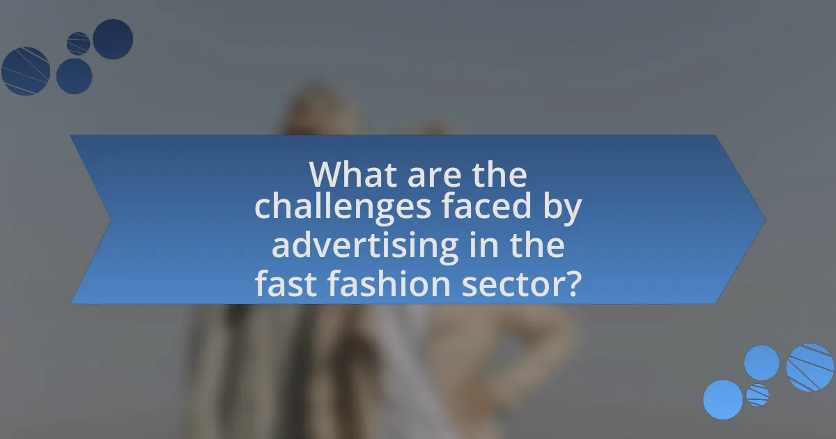 What are the challenges faced by advertising in the fast fashion sector?