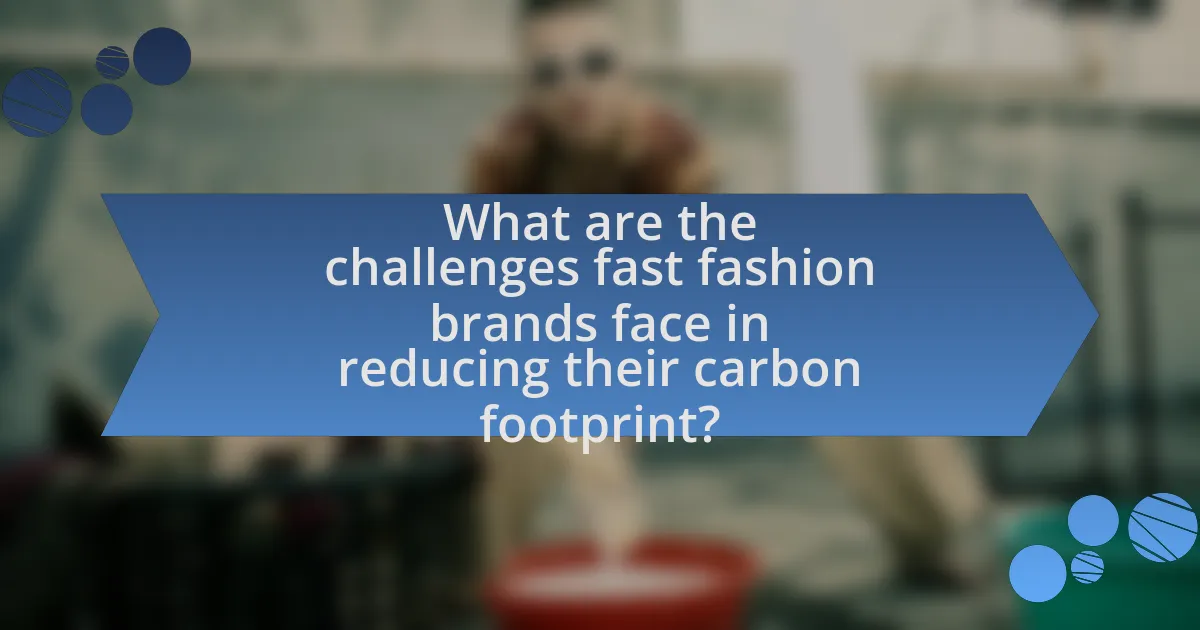 What are the challenges fast fashion brands face in reducing their carbon footprint?