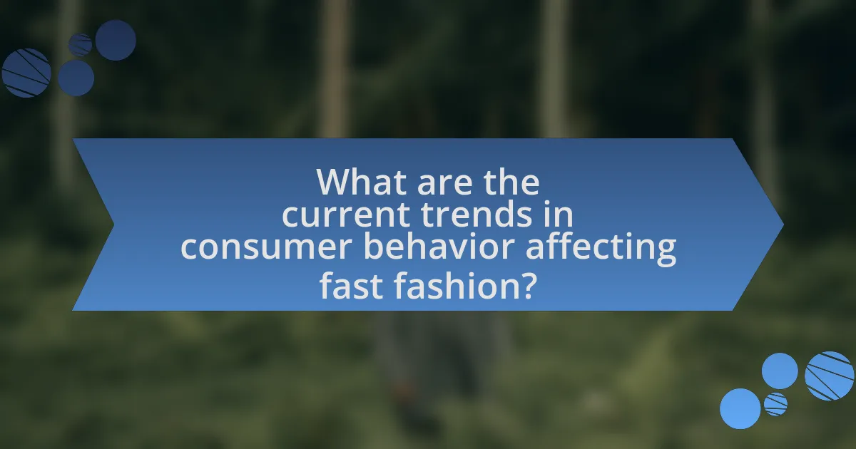 What are the current trends in consumer behavior affecting fast fashion?