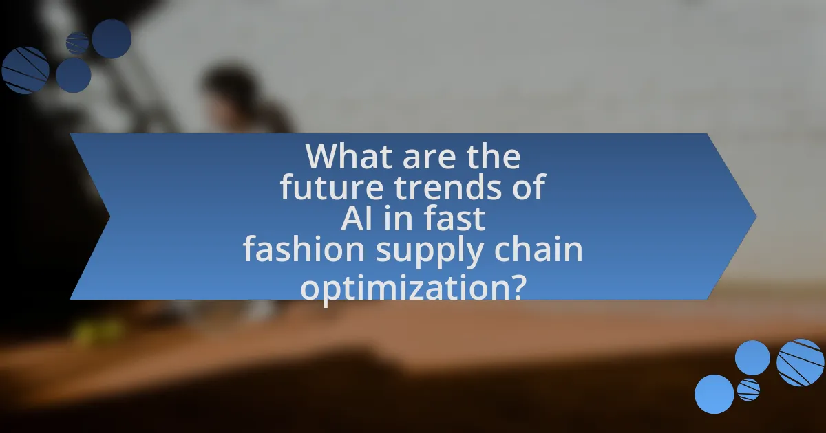What are the future trends of AI in fast fashion supply chain optimization?