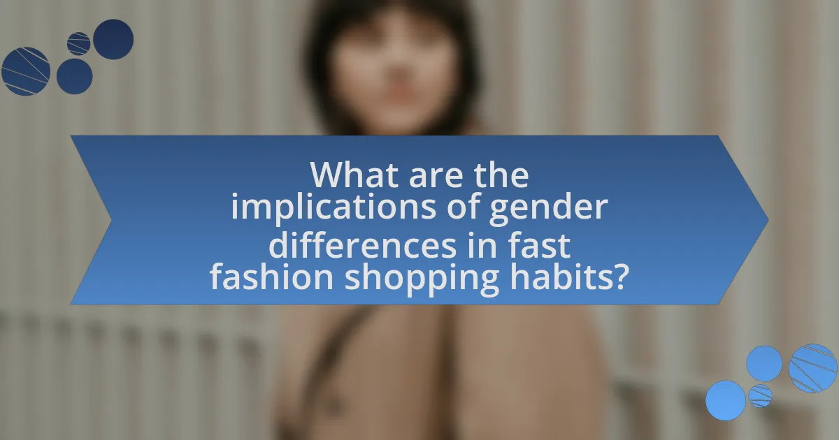 What are the implications of gender differences in fast fashion shopping habits?