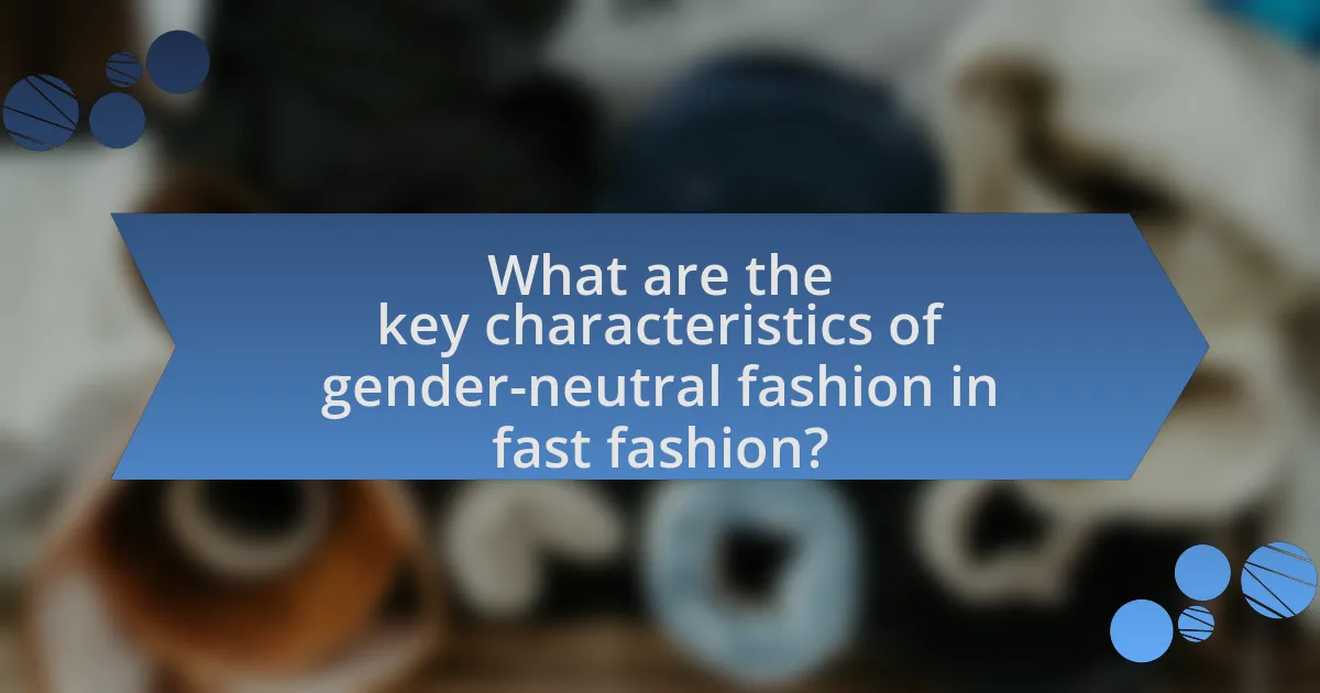 What are the key characteristics of gender-neutral fashion in fast fashion?