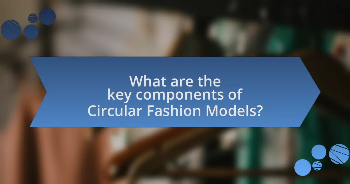 What are the key components of Circular Fashion Models?