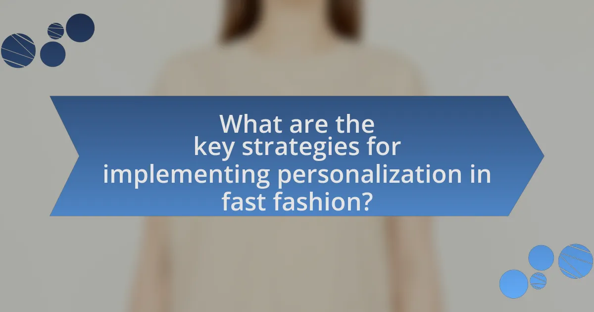 What are the key strategies for implementing personalization in fast fashion?