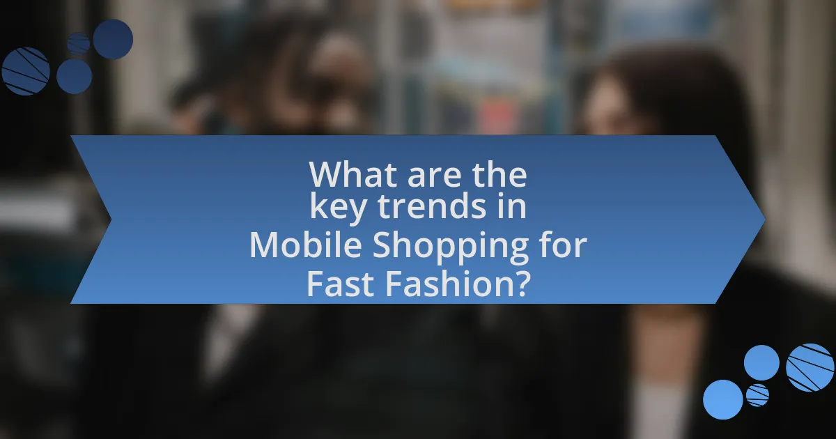 What are the key trends in Mobile Shopping for Fast Fashion?