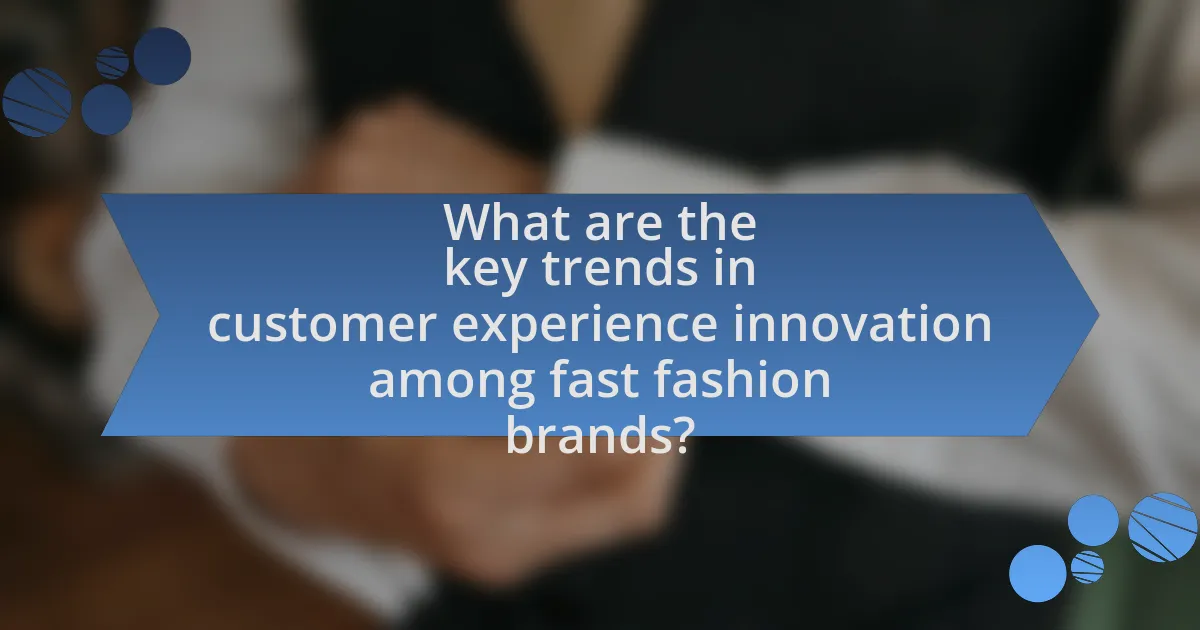What are the key trends in customer experience innovation among fast fashion brands?