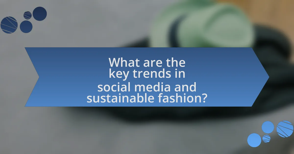 What are the key trends in social media and sustainable fashion?